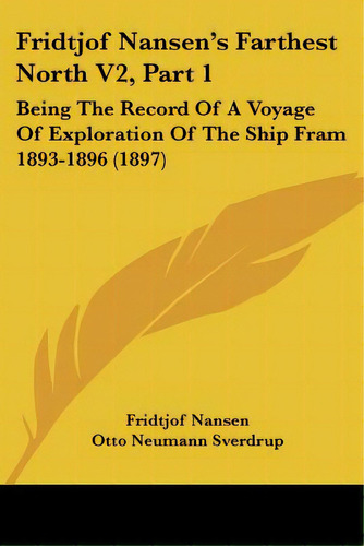 Fridtjof Nansen's Farthest North V2, Part 1: Being The Record Of A Voyage Of Exploration Of The S..., De Nansen, Fridtjof. Editorial Kessinger Pub Llc, Tapa Blanda En Inglés