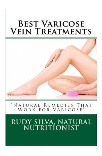 Best Varicose Vein Treatments - Rudy Silva Silva (paperba...