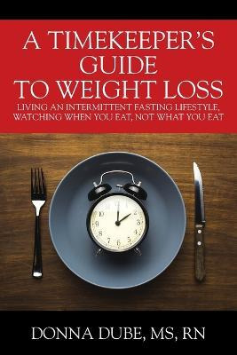 Libro A Timekeeper's Guide To Weight Loss - Donna Dube Ms...