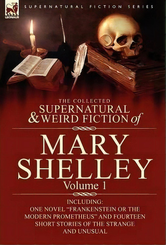 The Collected Supernatural And Weird Fiction Of Mary Shelley-volume 1, De Mary Wollstonecraft Shelley. Editorial Leonaur Ltd, Tapa Dura En Inglés