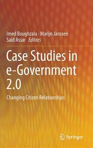 Case Studies In E-government 2.0: Changing Citizen Relationships, De Imed Boughzala., Vol. 1. Editorial Springer International Publishing Ag, Tapa Dura En Inglés