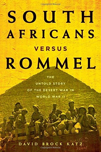 South Africans Versus Rommel The Untold Story Of The Desert 