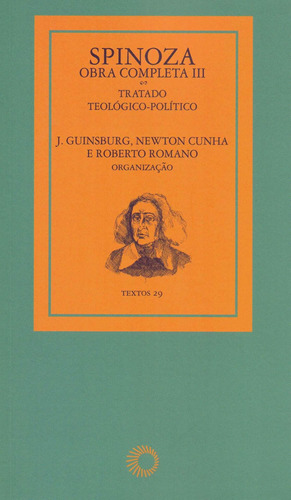 Spinoza - obra completa III: tratado teológico-político, de  Guinsburg, J./  Cunha, Newton/  Romano, Roberto/ () Guinsburg, J./ () Cunha, Newton. Série Textos (29), vol. 29. Editora Perspectiva Ltda., capa mole em português, 2019