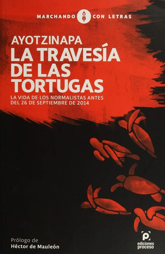 Ayotzinapa La Travesia De Las Tortugas - De Mauleon, Hector