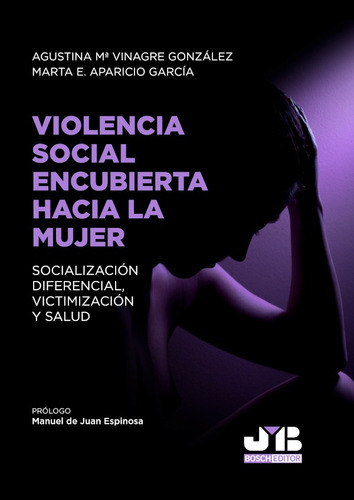 Violencia Social Encubierta Hacia La Mujer, De Agustina Mª Vinagre González Y Marta E. Aparicio García. Editorial J.m. Bosch Editor, Tapa Blanda En Español, 2021