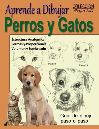 Aprende A Dibujar Perros Y Gatos / Animales Domesticos: Volu