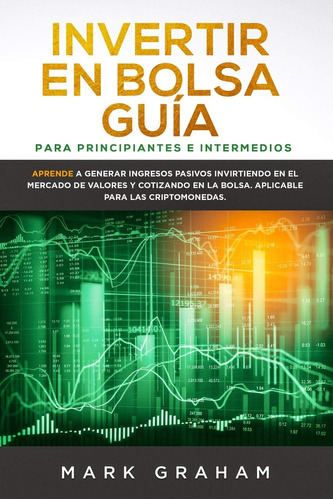 Invertir En Bolsa Guía Para Principiantes E Intermedios, De Mark Graham. Editorial No Aplica, Tapa Dura En Español