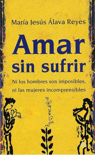 Amar sin sufrir: ni los hombres son imposibles, ni las mujeres incomprensibles, de María Jesús Álava Reyes. Editorial Esfera en español