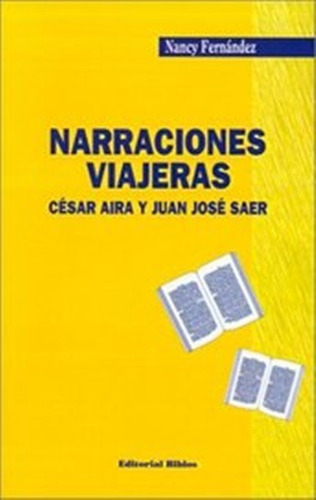 Narraciones Viajeras César Aira Y Juan José Saer