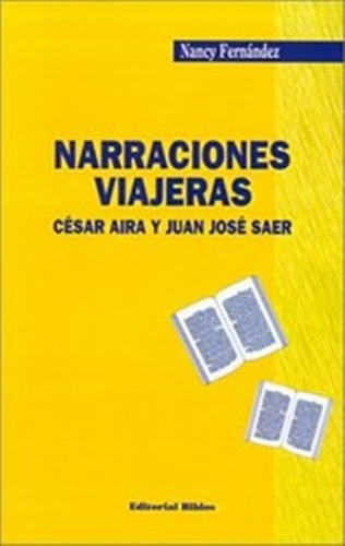 Narraciones Viajeras  César Aira Y Juan José Saer           