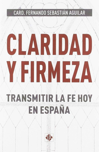 Libro Claridad Y Firmeza. Transmitir La Fe Hoy En Espaã¿a...
