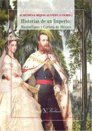 Historias De Un Imperio: Maximiliano Y Carlota De México