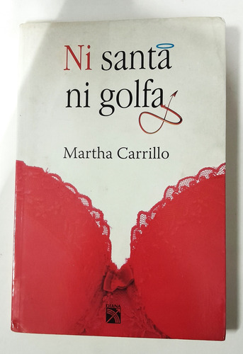 Martha Carrillo Ni Santa Ni Golfa 1a Edic 1a Reimp (Usado)