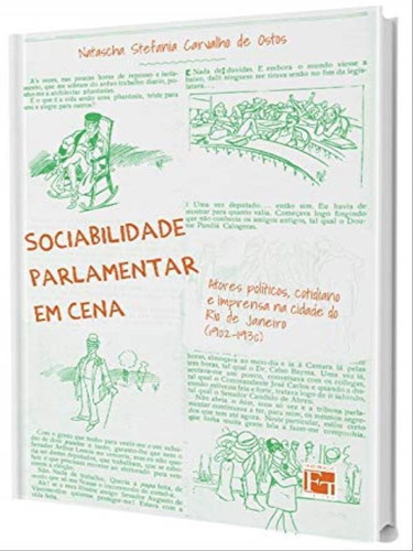 Sociabilidade Parlamentar Em Cena: Atores Políticos, Cotidiano E Imprensa Na Cidade Do Rio De Janeiro (1902-1930), De Ostos, Natascha Stefania Carvalho De. Editorial Fino Traço, Tapa Mole En Português