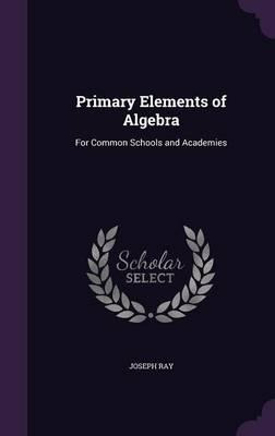 Libro Primary Elements Of Algebra : For Common Schools An...