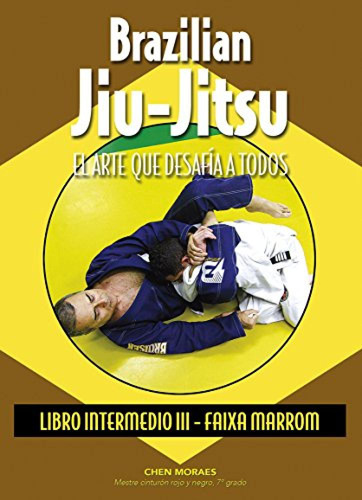 Brazilian Jiu-jitsu Arte Que Desafia A Todos - Moraes Chen