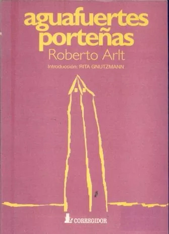 Roberto Arlt: Aguasfuertes Porteñas
