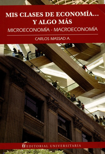 Mis Clases De Economia...y Algo Mas, De Massad A., Carlos. Editorial Universitaria Santiago De Chile, Tapa Blanda, Edición 1 En Español, 2013