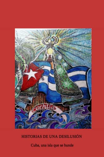 Libro : Historias De Una Desilusion Cuba, Una Isla Que Se. 