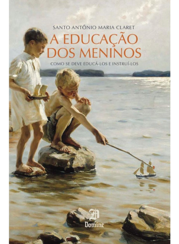 A Educação Dos Meninos: Como Se Deve Educá-los E Instruí-los, De Sto. Antônio Maria Claret. Editora Domine, Capa Mole, Edição 1 Em Português, 2024