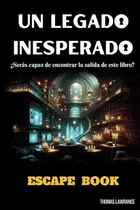 Comprar Un Legado Inesperado Escape Book: Escape Room Para Adultos C