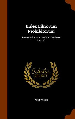 Libro Index Librorum Prohibitorum: Usque Ad Annum 1681 Au...