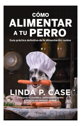 Libro Cómo Alimentar A Tu Perro. Guía Práctica Definitiva De