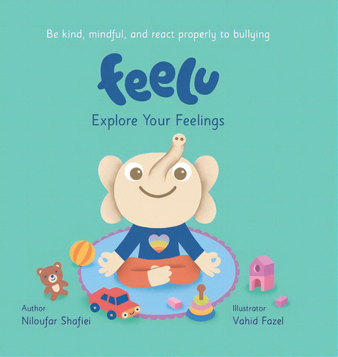 Feelu: Explore Your Feelings, De Shafiei, Niloufar., Vol. 1. Editorial Tellwell Talent, Tapa Dura En Inglés
