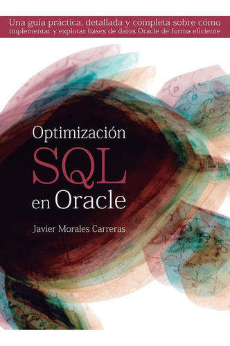 Libro: Optimización Sql En Oracle: Una Guía Práctica, Detall