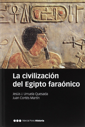 La Civilización Del Egipto Faraónico, De Jesús J. Urruela Quesada Juan Cortés Martín., Vol. 0. Editorial Marcial Pons, Tapa Blanda En Español, 2018