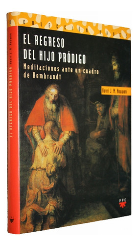 El Regreso Del Hijo Pródigo Henri Nouwen Cuadro De Rembrandt