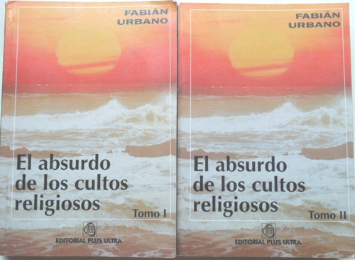 El Absurdo De Los Cultos Religiosos - Fabian Urbano -2 Tomos