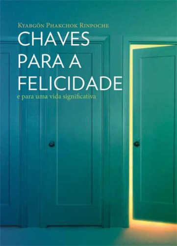 Chaves Para A Felicidade E Para Uma Vida Significativa, De Rinpoche, Chagdud Tulku. Editora Makara, Capa Mole, Edição 1ª  Edição - 2013 Em Português