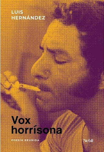 Vox Horrísona. Poesía Reunida 1961-1977 - Luis Hernández