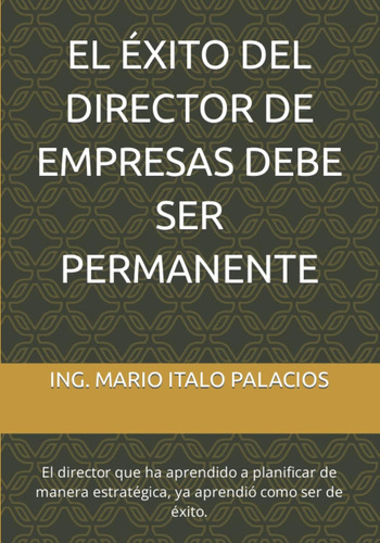 Libro: El Éxito Del Director De Empresas, Debe Ser El Que Ha