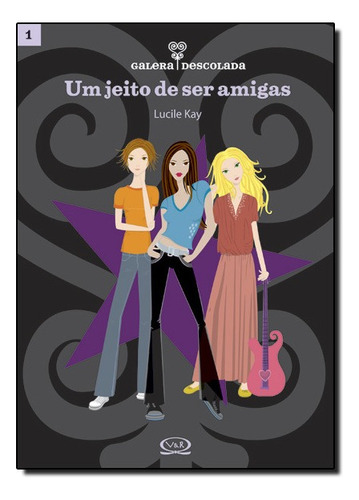 Galera Descolada 1: Um Jeito De Ser Amigas, De Lucile Kay. Vr Editora Em Português