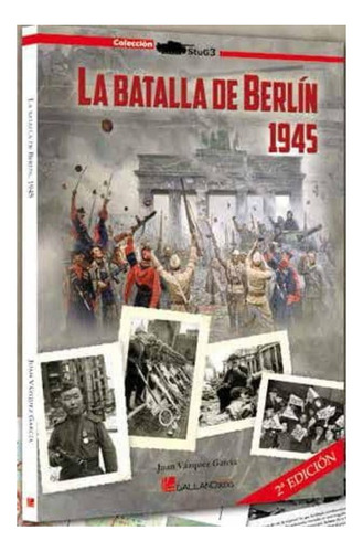 La Batalla De Berlin 1945, De Vazquez Garcia, Juan. Editorial Imp. Cauce Libros   Galland Books, Tapa Blanda En Español