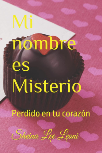 Libro: Mi Nombre Es Misterio: Perdido En Tu Corazón (spanish
