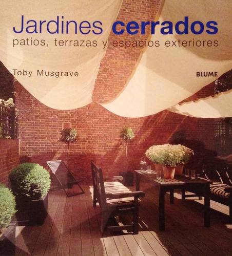 Jardines Cerrados Patios, Terrazas Y Espacios. Tony Musgrave