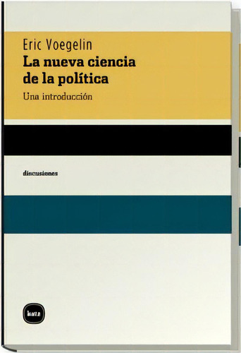 Nueva Ciencia De La Politica, La, De Eric Voegelin. Editorial Katz, Tapa Blanda, Edición 1 En Español