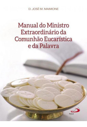Manual Do Ministro Extraordinário Da Comunhão Eucarística, De Maimone, José Maria. Editora Paulus, Capa Mole Em Português