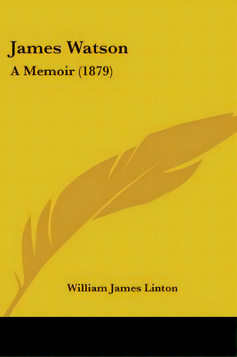 James Watson: A Memoir (1879), De Linton, William James. Editorial Kessinger Pub Llc, Tapa Blanda En Inglés