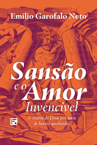 Sansão E O Amor Invencível, De Emilio Garofalo Neto. Editora Fiel Em Português