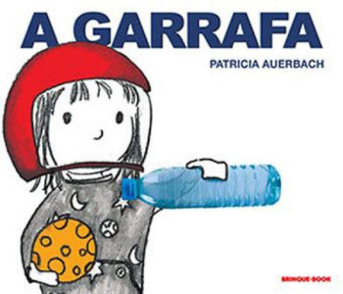 A garrafa, de Auerbach, Patrícia. Editora Brinque Book, capa mole, edição 1ª edição - 2018 em português