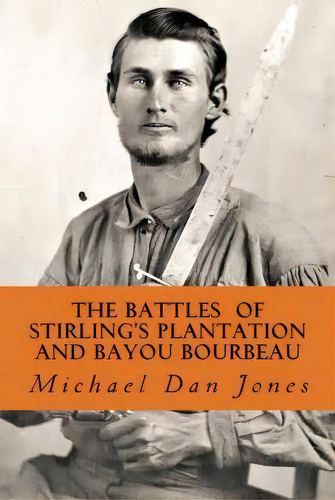 The Battle Of Stirling's Plantation And Bayou Bourbeau, De Michael Dan Jones. Editorial Createspace Independent Publishing Platform, Tapa Blanda En Inglés