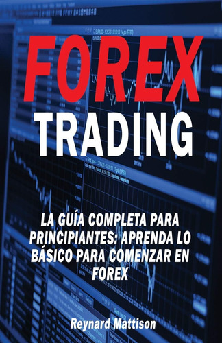 Libro: Forex Trading: La Guía Completa Para Principiantes: