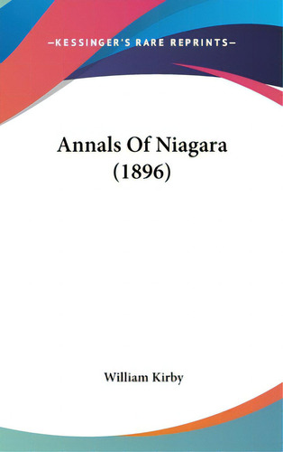 Annals Of Niagara (1896), De Kirby, William. Editorial Kessinger Pub Llc, Tapa Dura En Inglés