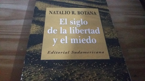 El Siglo De La Libertad Y El Miedo Natalio R. Botana 