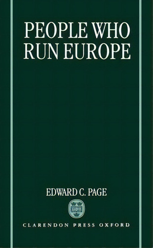 People Who Run Europe, De Edward C. Page. Editorial Oxford University Press, Tapa Dura En Inglés