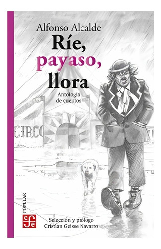 Ríe, Payaso, Llora. Antología De Cuentos Alfonso Alcald /008